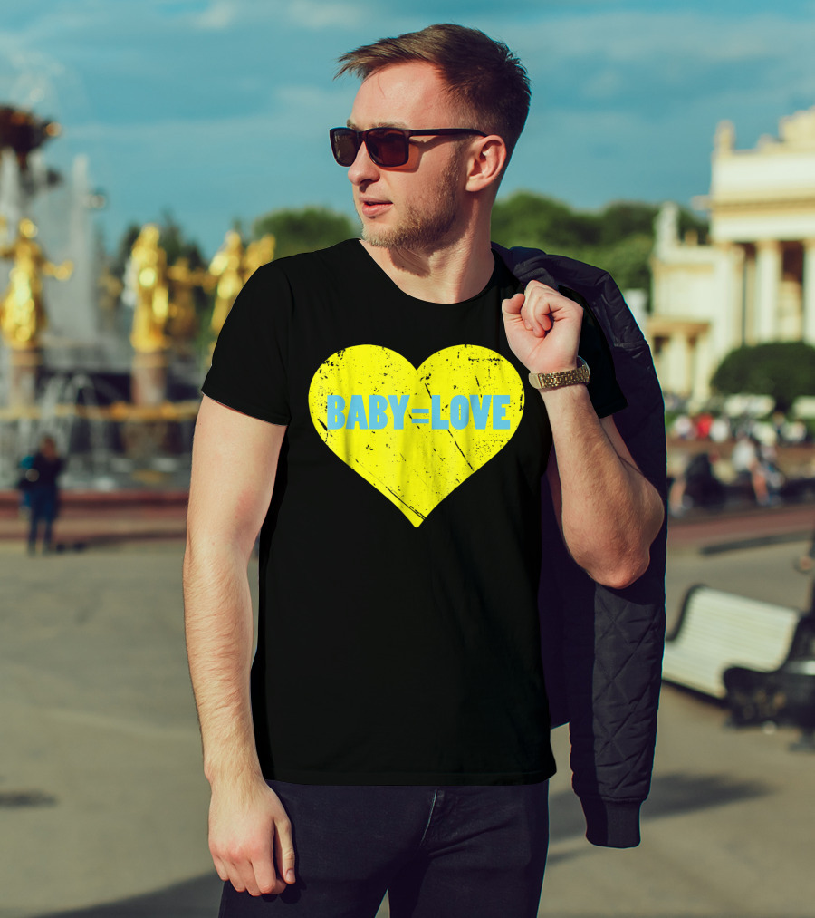 BABY=LOVE BabyLove For Your Newborn Baby Boy Or Girl T-Shirt