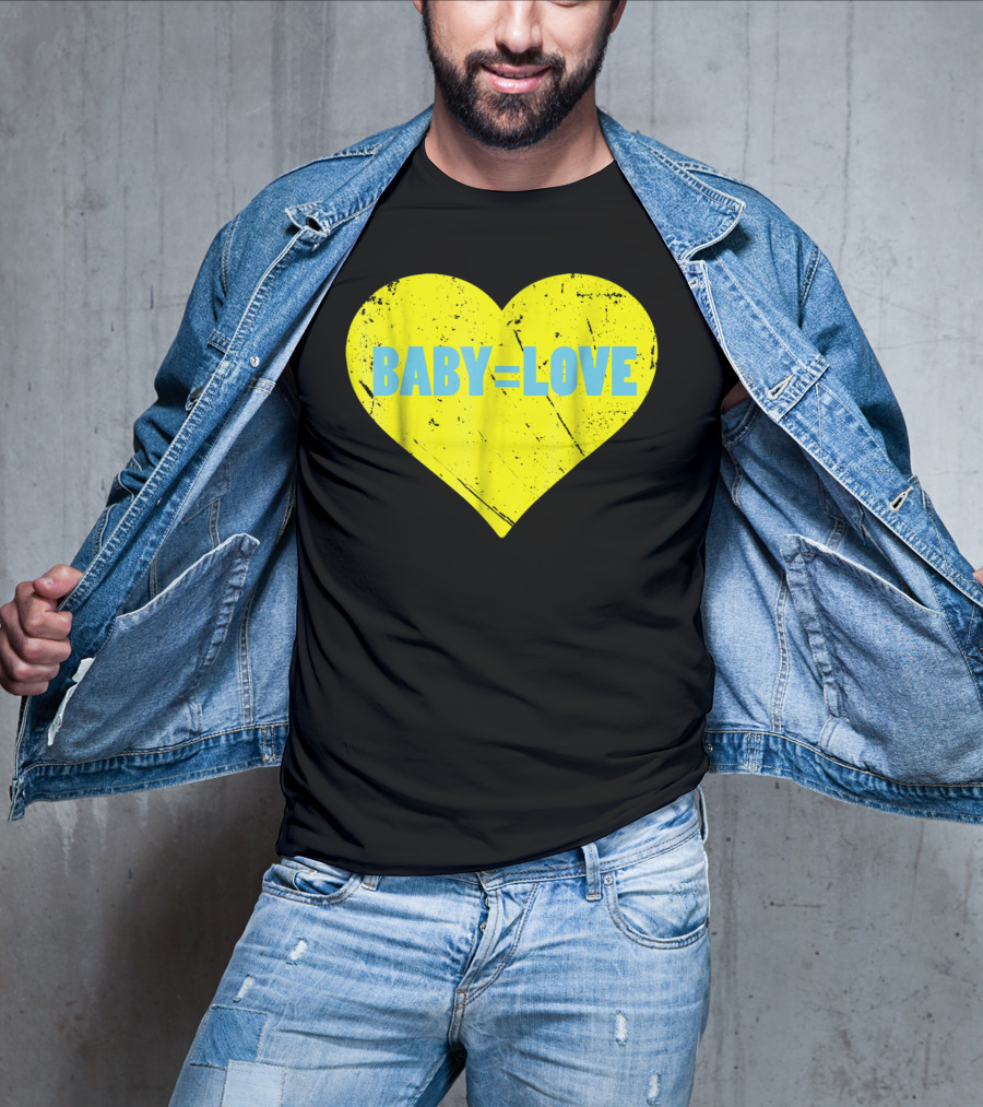 BABY=LOVE BabyLove For Your Newborn Baby Boy Or Girl T-Shirt