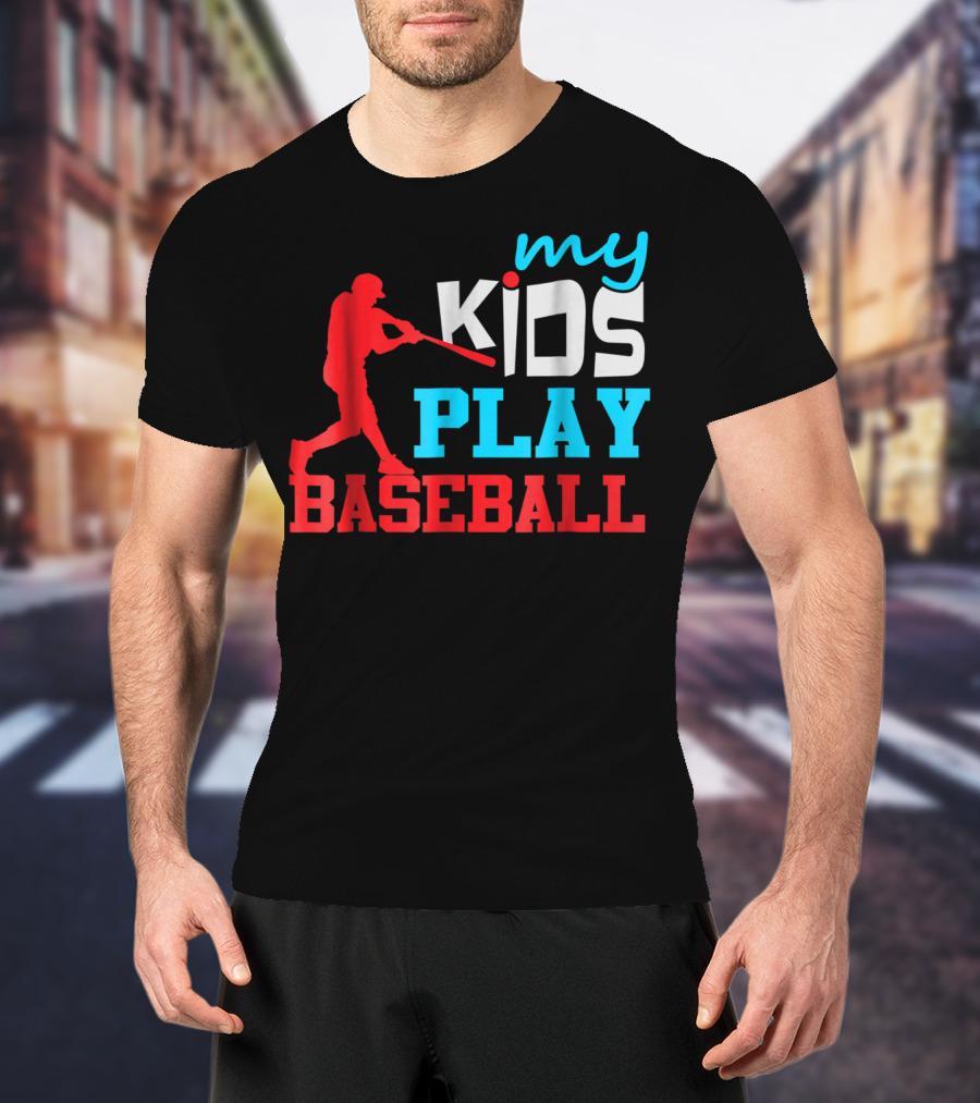Baseball Parent My Kids Play Baseball T-Shirt