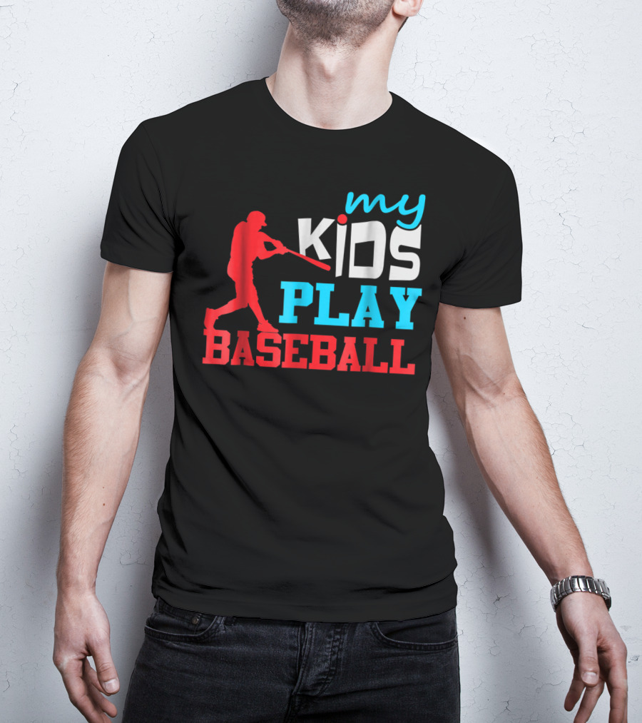 Baseball Parent My Kids Play Baseball T-Shirt
