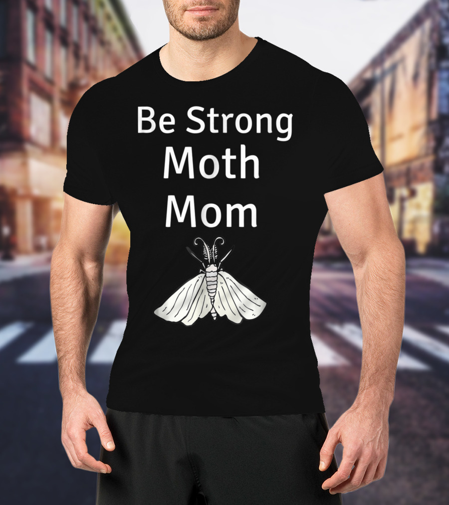Be Strong Moth Mom Funny Peppered Gypsy Novelty Moth T-Shirt