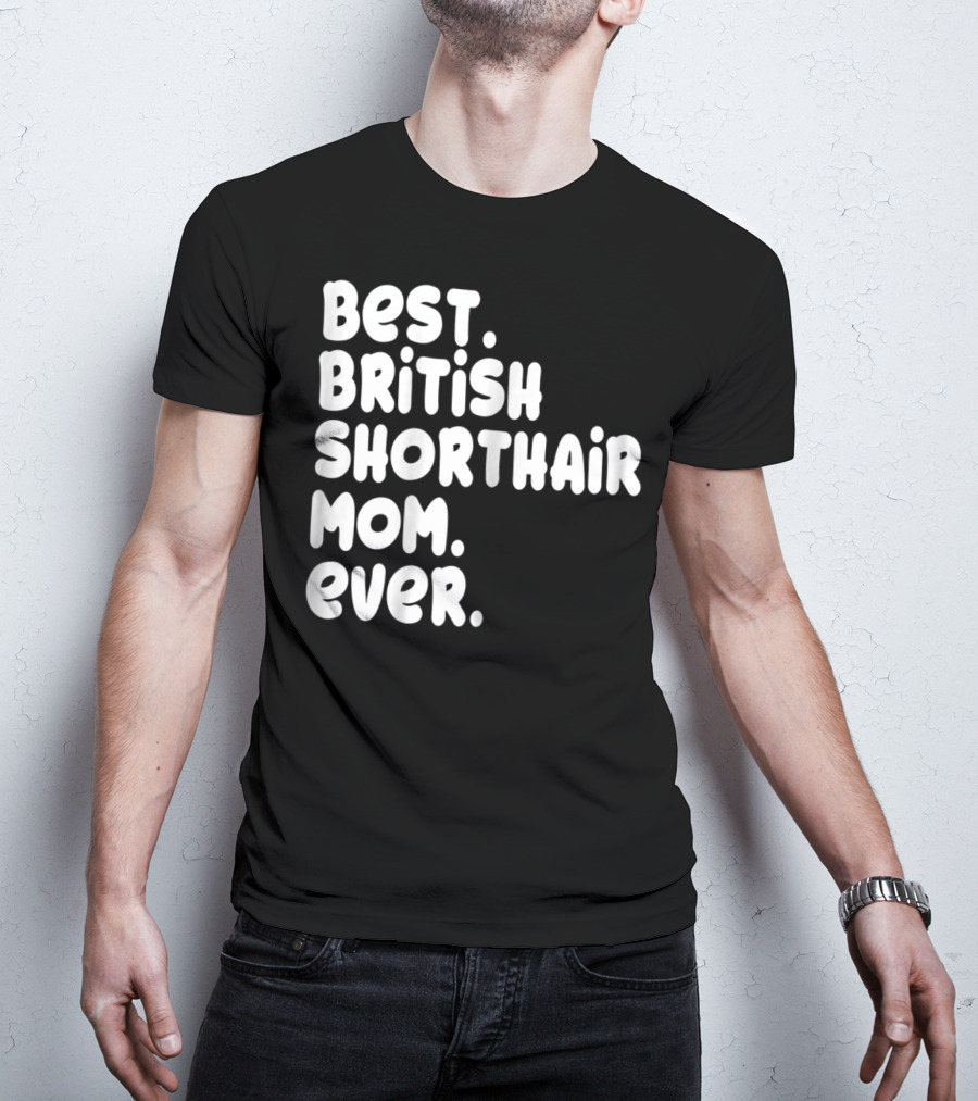 Best British Shorthair Mom Ever Owner Lover T-Shirt