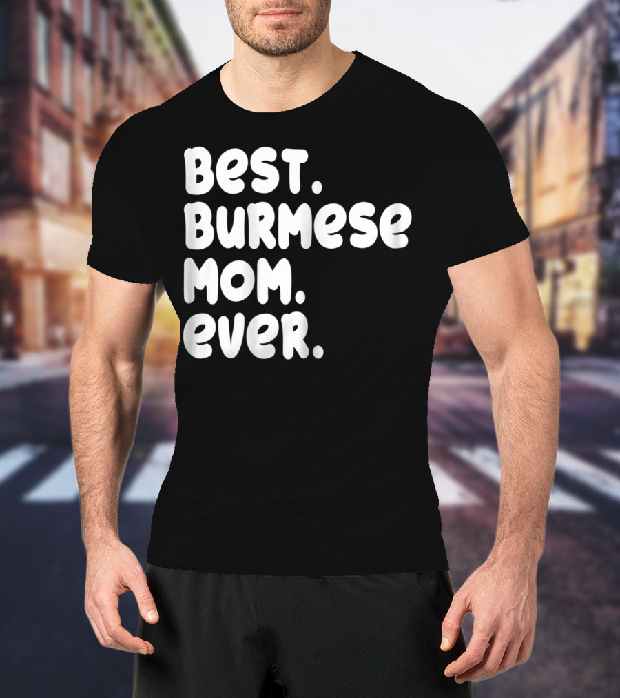 Best Burmese Mom Ever Proud Owner Kitten Lover T42 T-Shirt