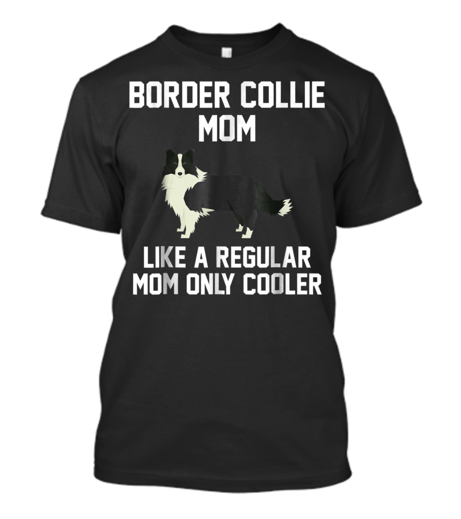 Border Collie Mom Like A Regular Mom Only Cooler T-Shirt