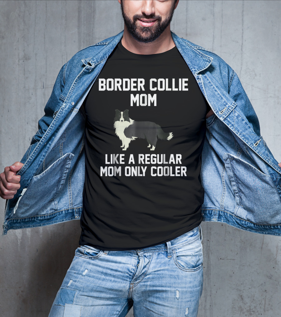 Border Collie Mom Like A Regular Mom Only Cooler T-Shirt