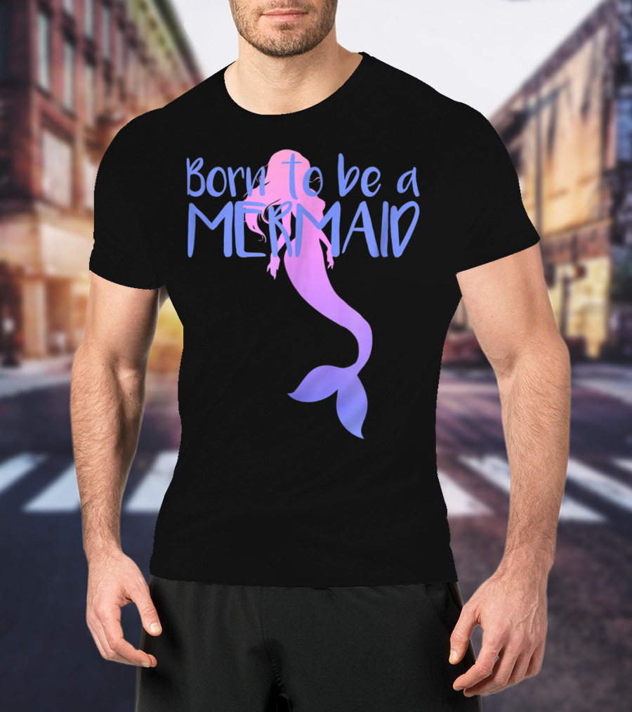 Born To Be A Mermaid Lover Cute T-Shirt