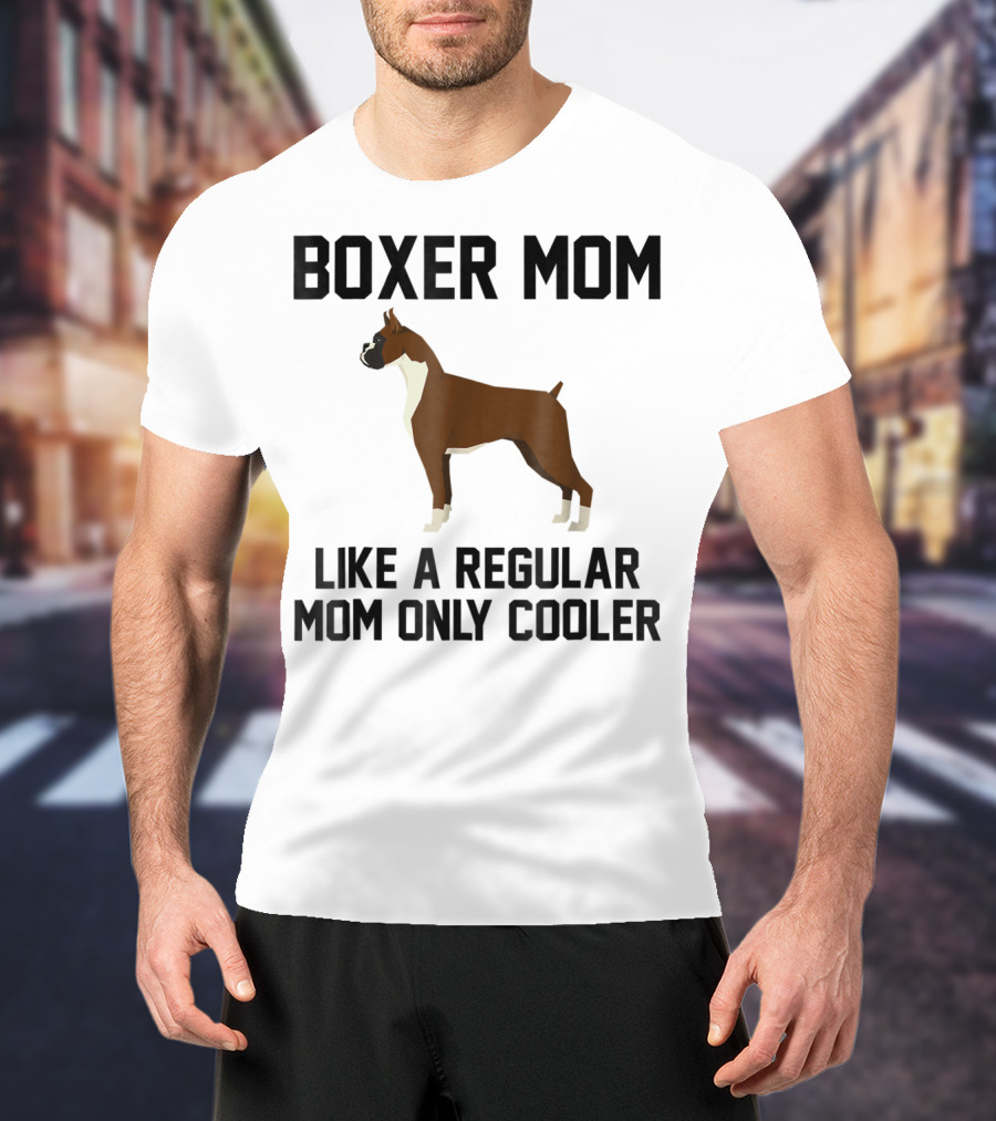 BOXER MOM LIKE A REGULAR MOM ONLY COOLER T-Shirt