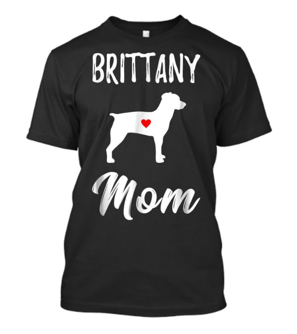 Brittany Mom Dog Lover Owner With Heart T-Shirt