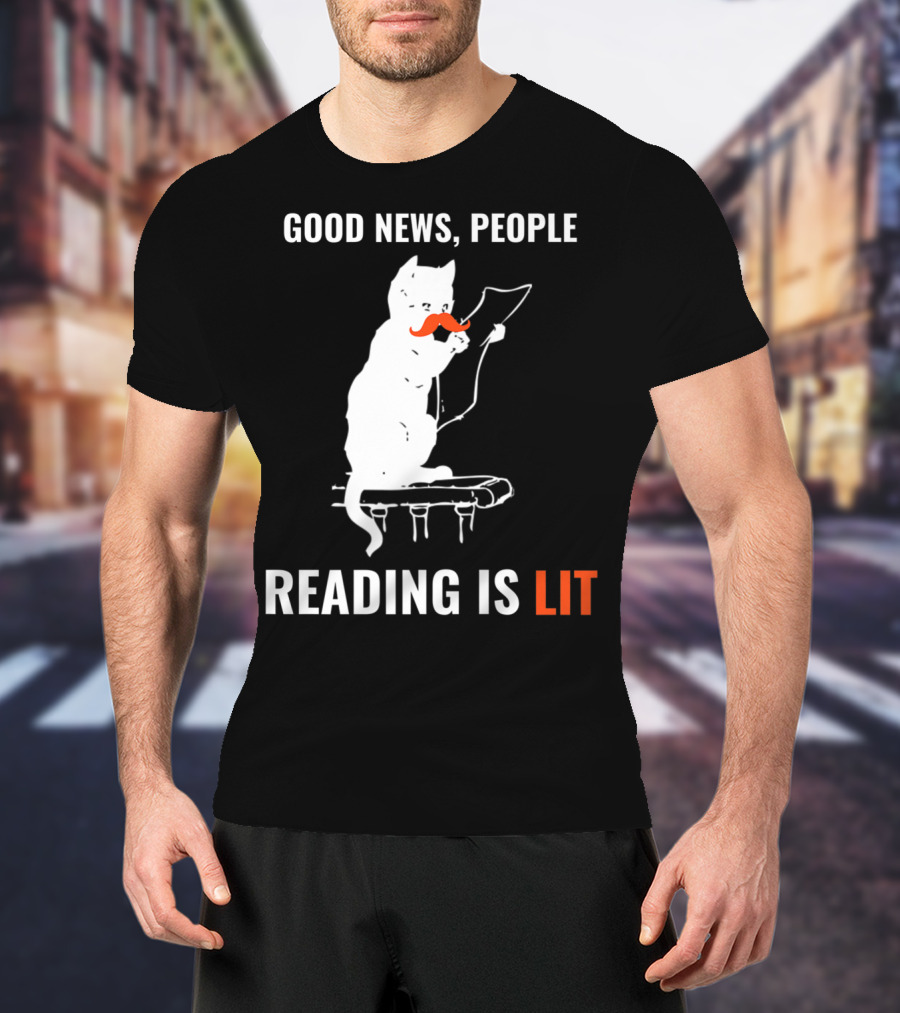 Good News People Cat Reading Is Lit Book Nerd Funny Cat Librarian Cat Mom28 T-Shirt