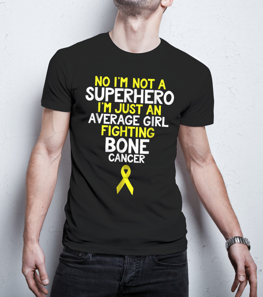 No I'm Not A Superhero I'm Just An Average Girl Fighting Bone Cancer T-Shirt