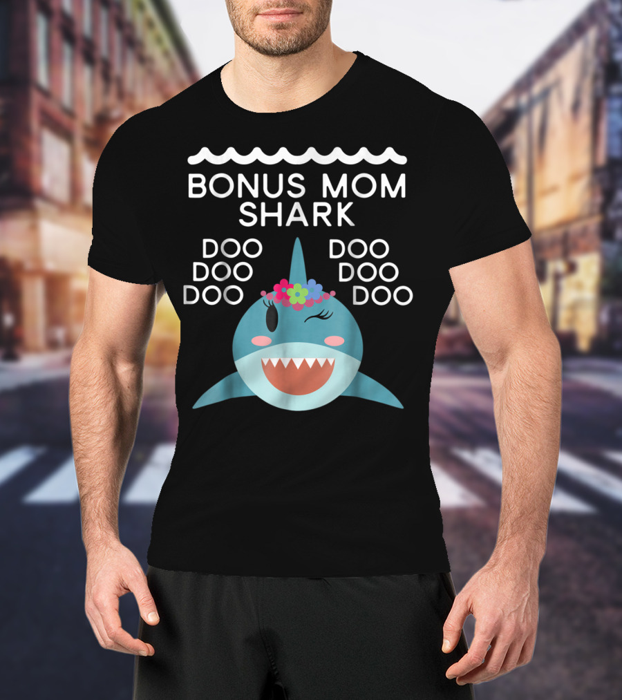 Bonus Mom Shark Doo Doo Doo Doo Doo Doo Doo T-Shirt