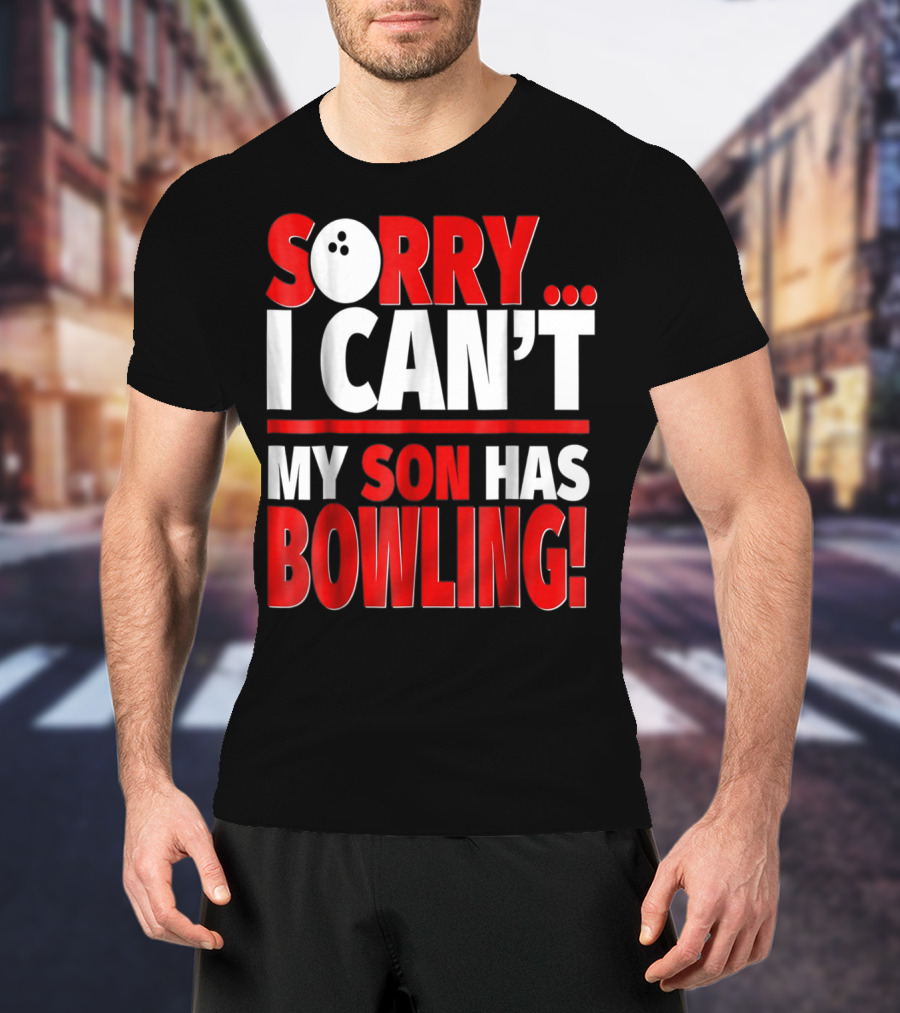 Sorry I Can't My Son Has Bowling T-Shirt