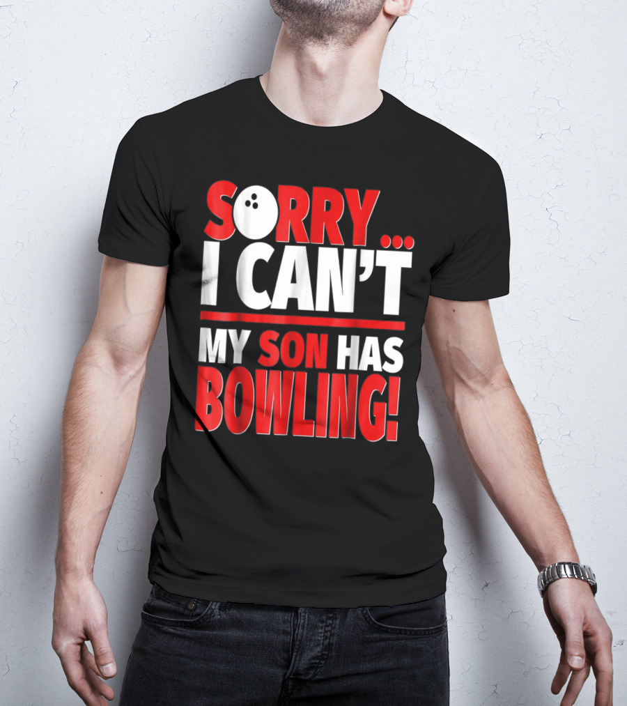 Sorry I Can't My Son Has Bowling T-Shirt