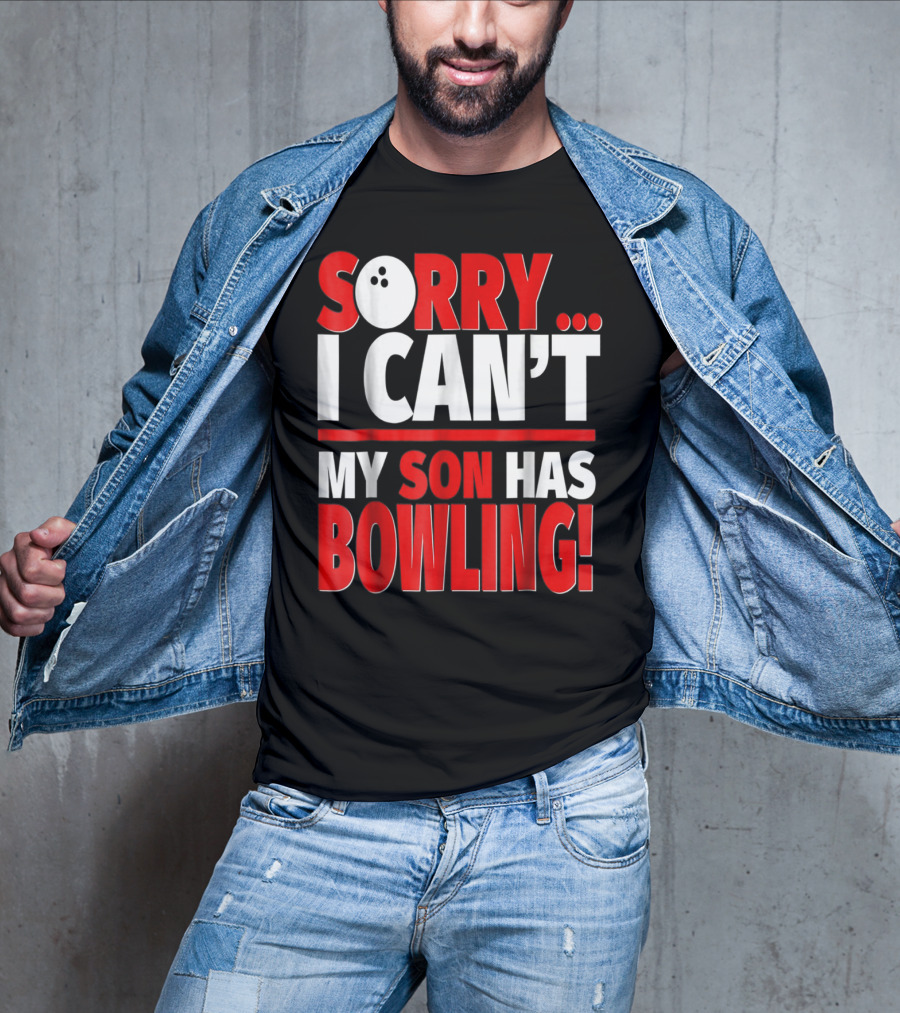 Sorry I Can't My Son Has Bowling T-Shirt