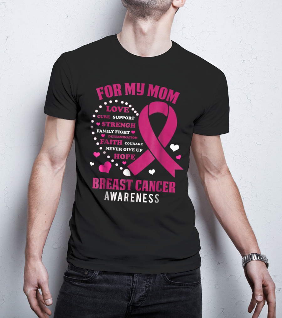 For My Mom Breast Cancer Awareness Love Strength Hope Courage T-Shirt