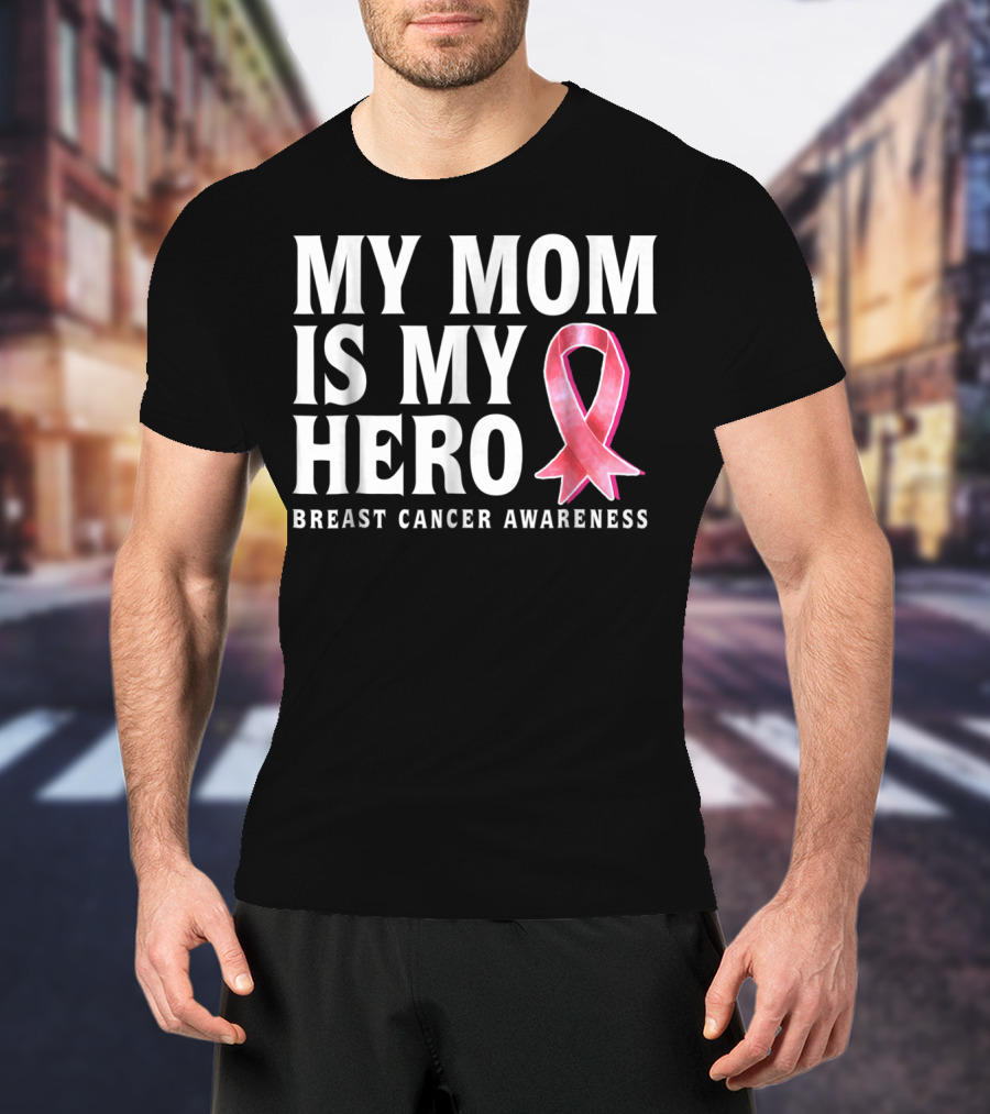 My Mom Is My Hero Breast Cancer Awareness T-Shirt