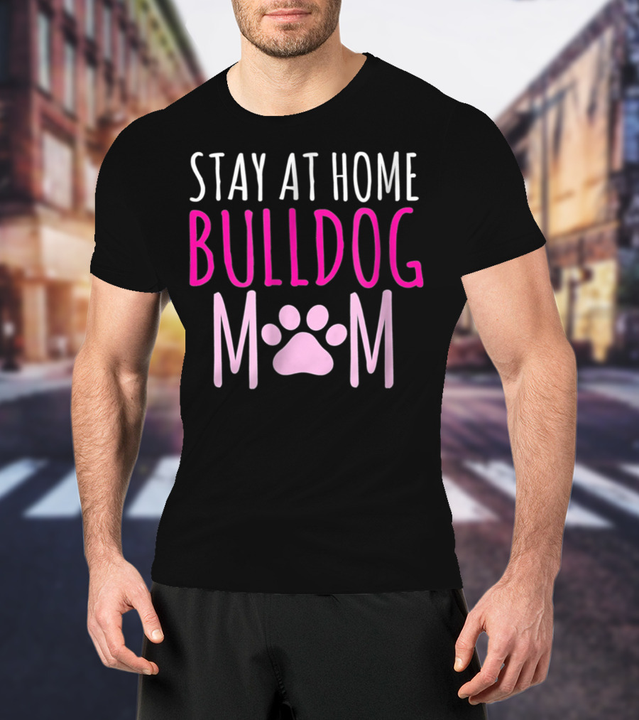 Stay At Home Bulldog Mom T-Shirt