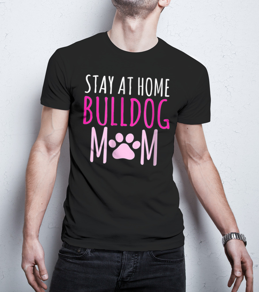 Stay At Home Bulldog Mom T-Shirt