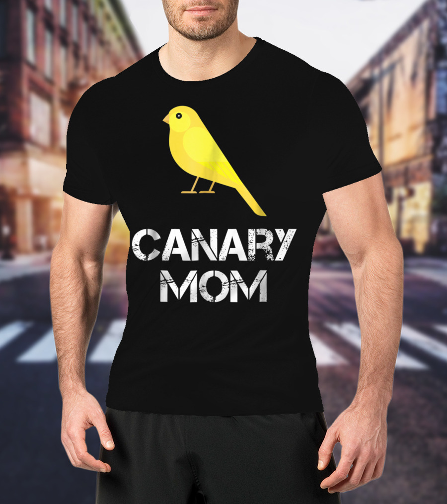 CANARY MOM Bird Owner Mother's Day Gift T-Shirt