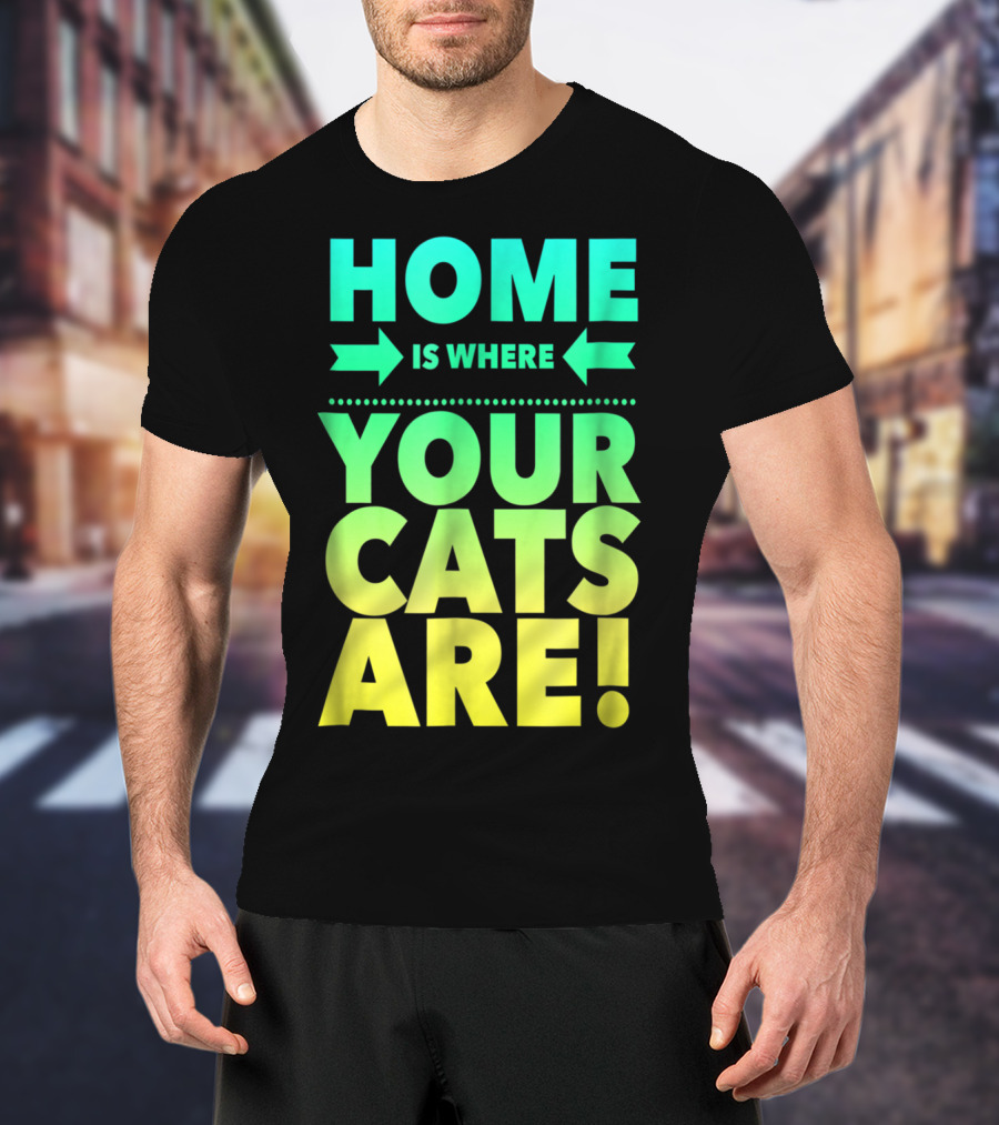 Home Is Where Your Cats Are Cat Mom Cat Dad T-Shirt
