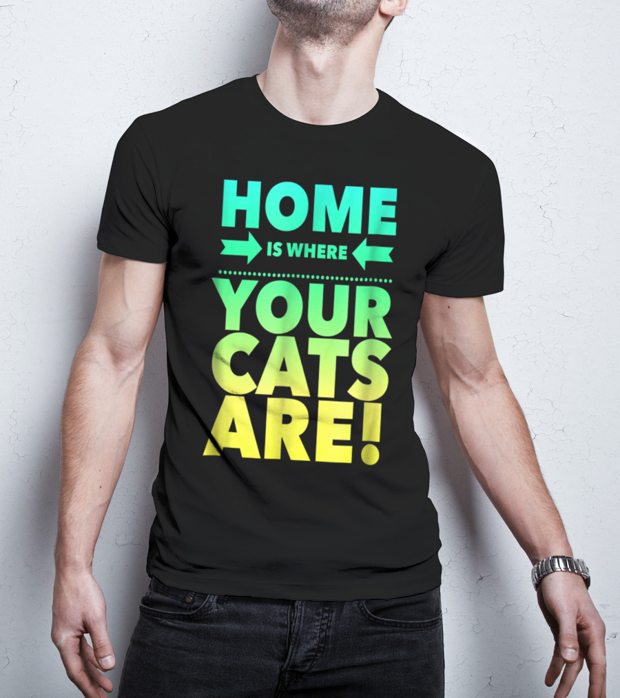 Home Is Where Your Cats Are Cat Mom Cat Dad T-Shirt