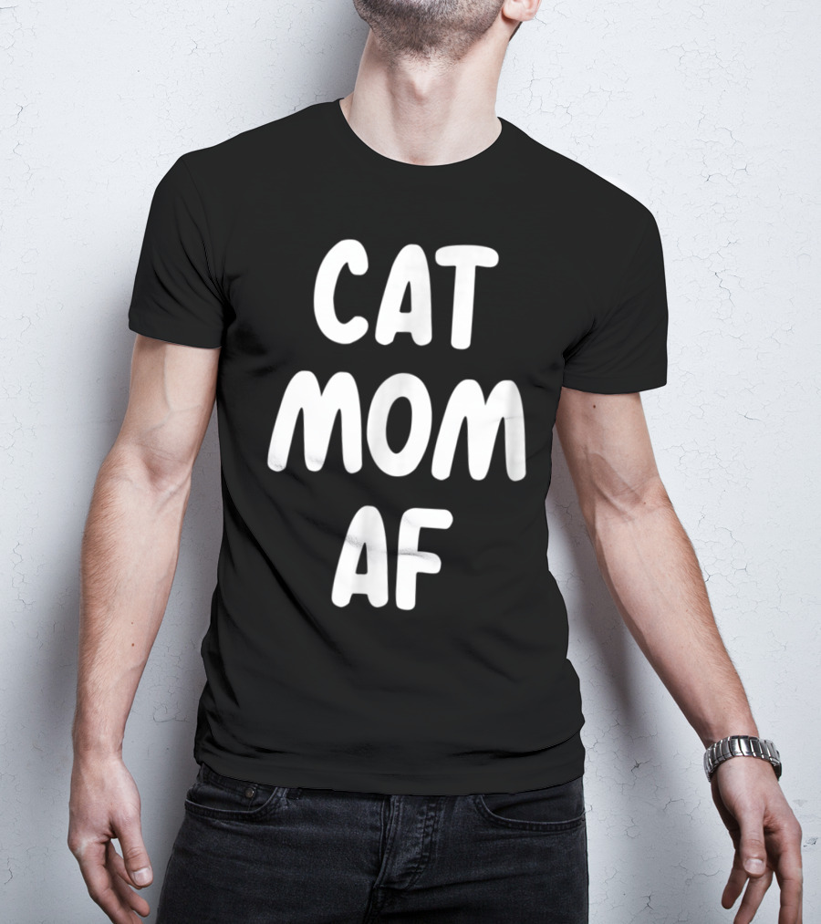 Cat Mom AF Sarcastic Funny Pets Womens T-Shirt