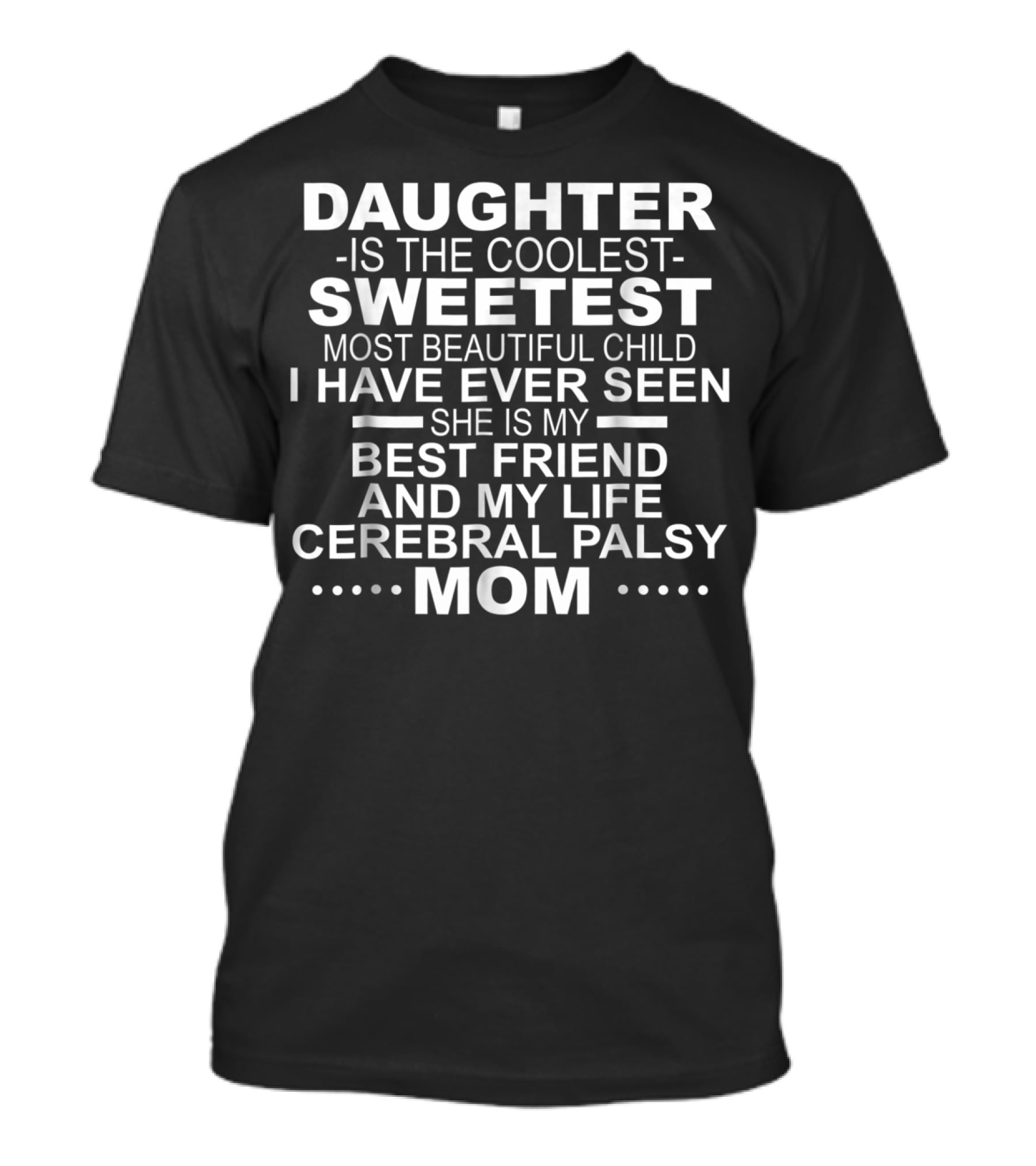 Daughter Is The Coolest Sweetest Most Beautiful Child Best Friend Cerebral Palsy Mom T-Shirt