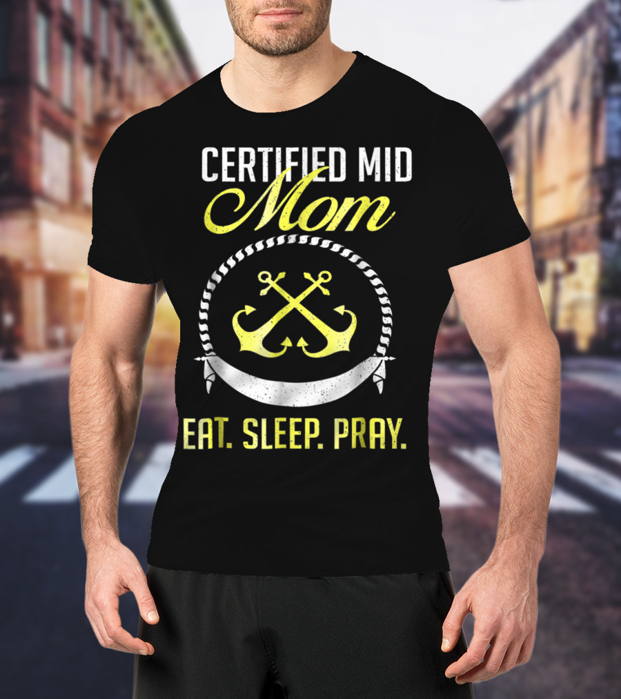 Certified MID Mom Eat Sleep Pray Naval Anchors T-Shirt