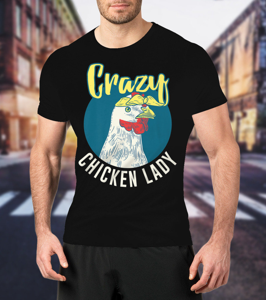Crazy Chicken Lady Hen Whisperer Mom Farmer T-Shirt