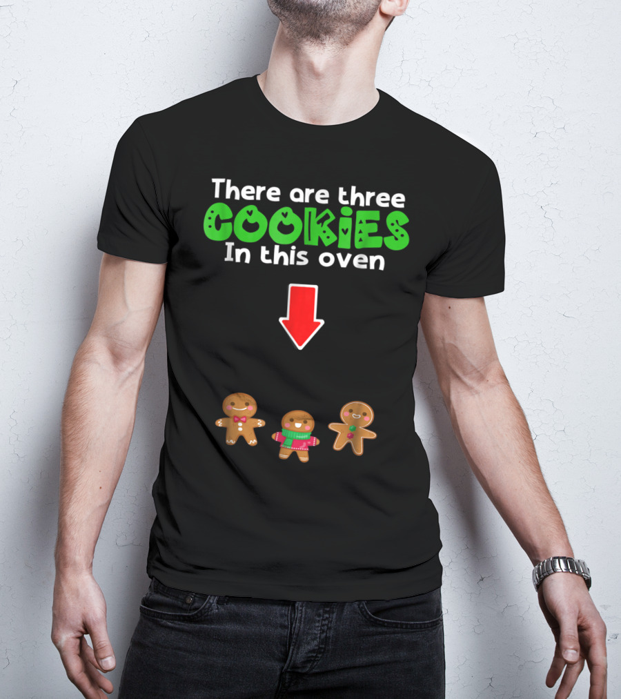 There Are Three Cookies In This Oven Christmas Expecting Triplets Mom To Be Pregnant Wife T-Shirt