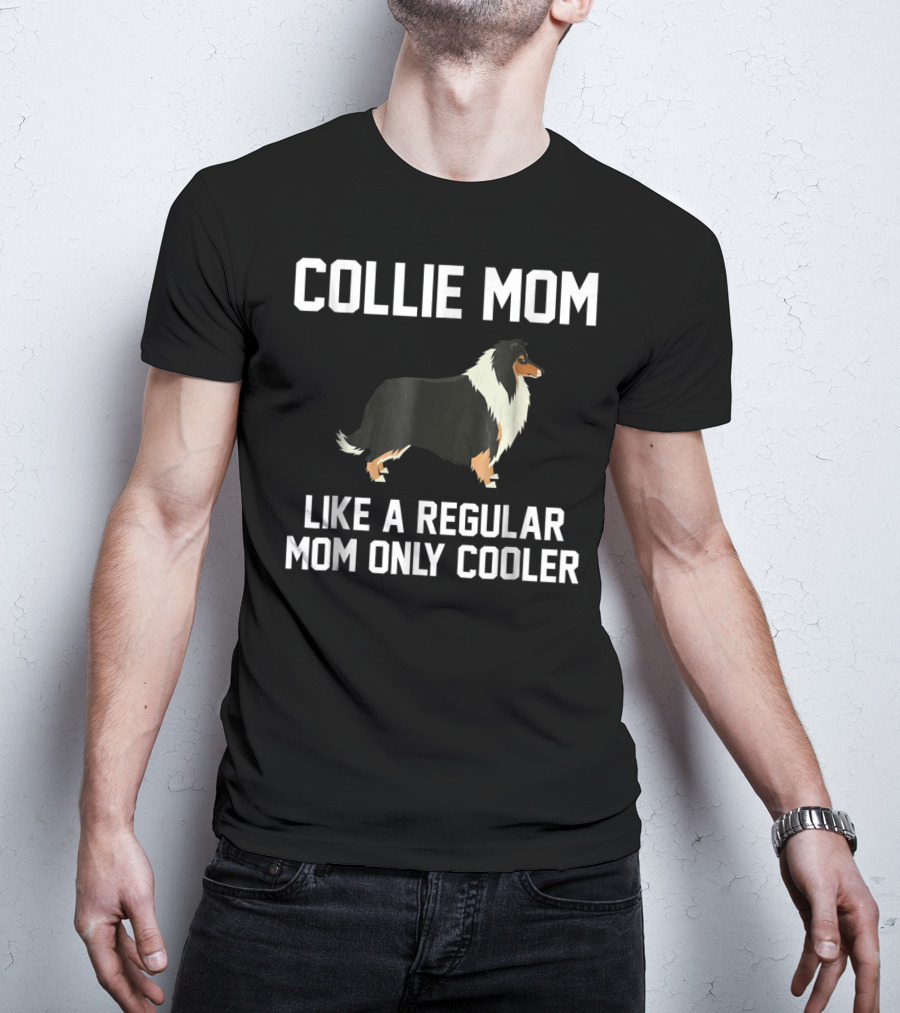 Collie Mom Like A Regular Mom Only Cooler T-Shirt