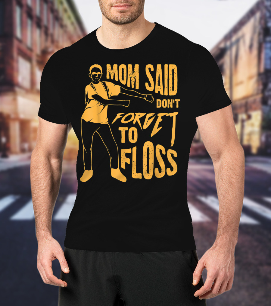 Mom Said Don't Forget To Floss Dance Pose T-Shirt