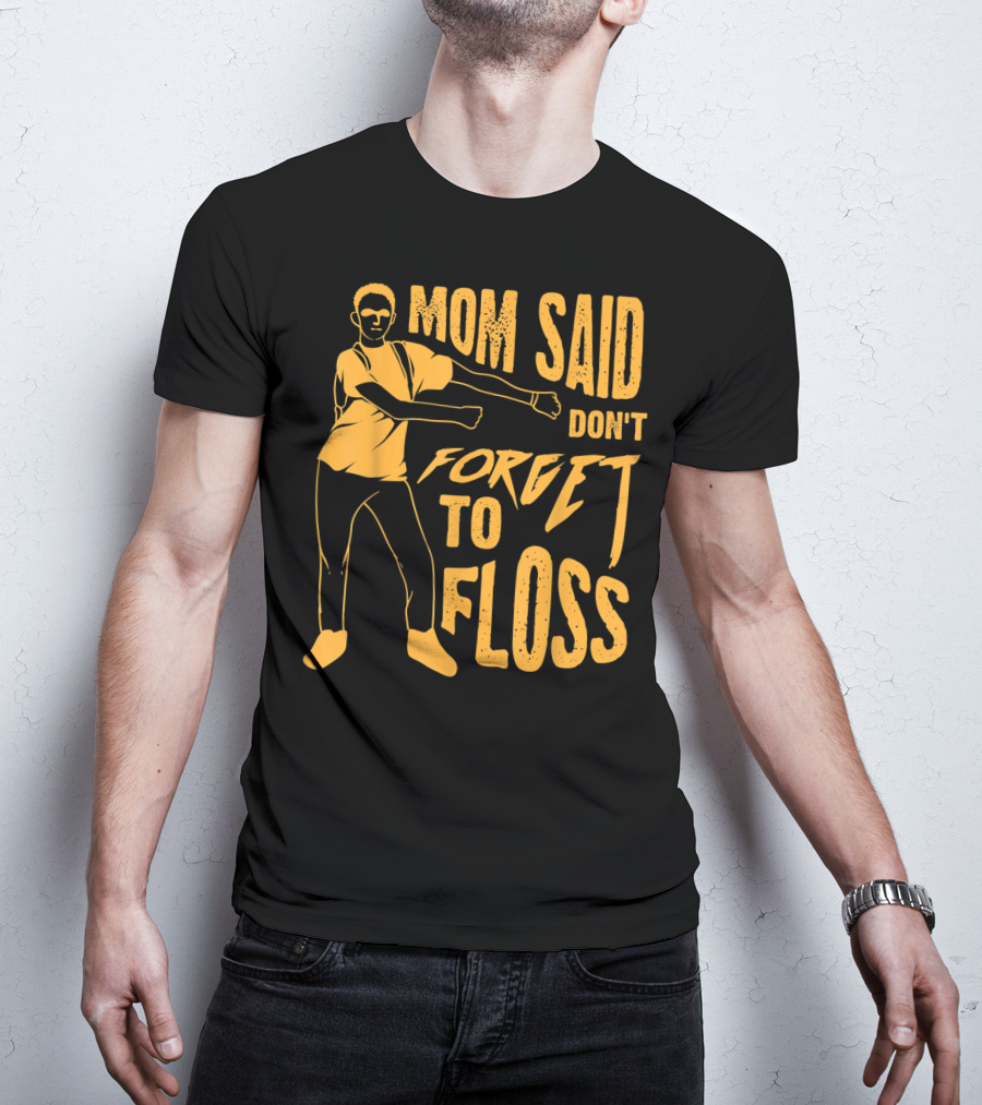 Mom Said Don't Forget To Floss Dance Pose T-Shirt