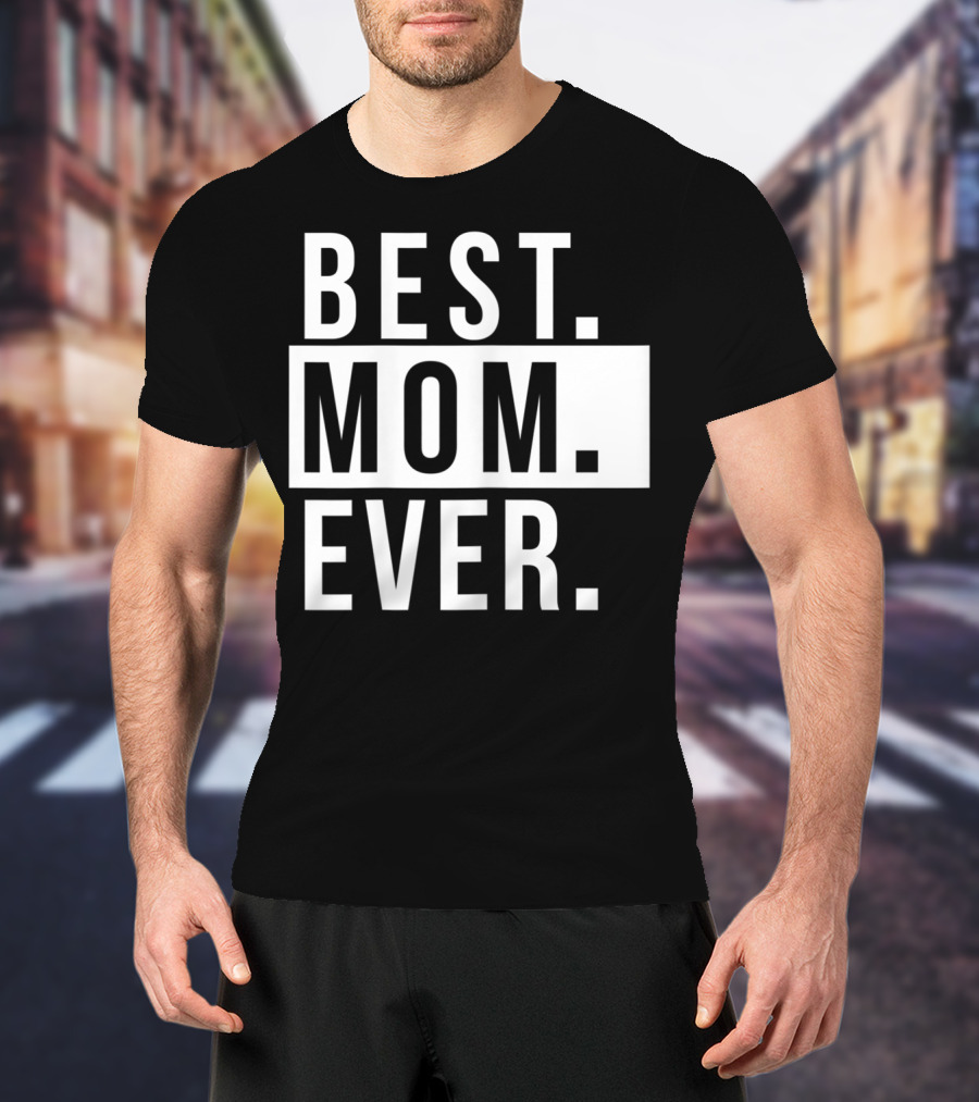 Best Mom Ever Quote Fun Mother T-Shirt