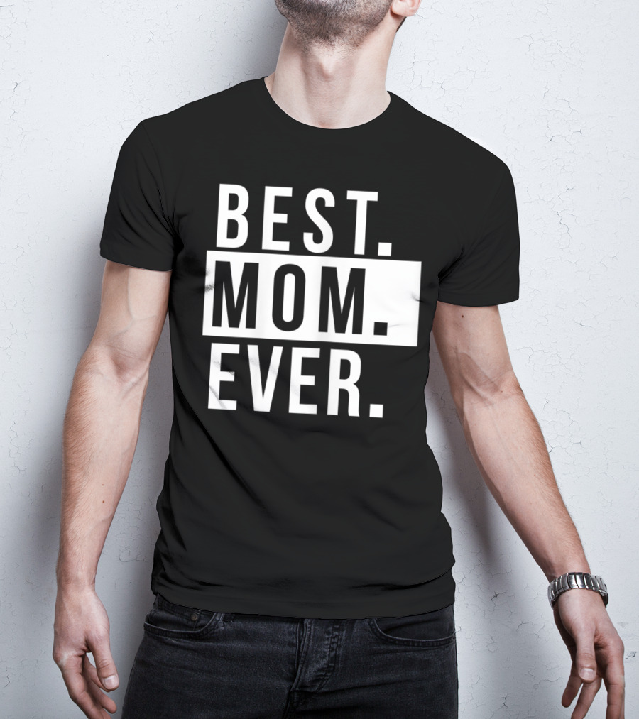 Best Mom Ever Quote Fun Mother T-Shirt
