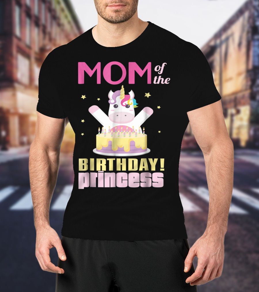 MOM Of The Birthday Princess Unicorn T-Shirt