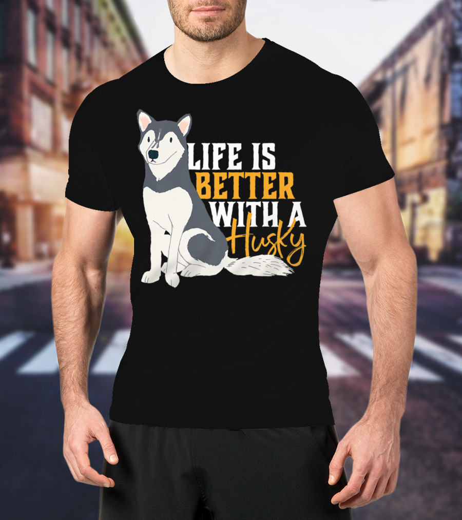 Life Is Better With A Cute Husky Dog Sibe Owner Mom T-Shirt