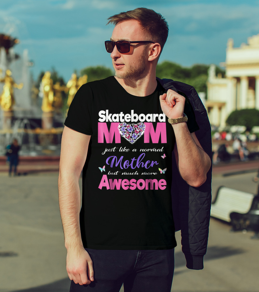 Skateboard Mom Just Like A Normal Mother But Much More Awesome T-Shirt