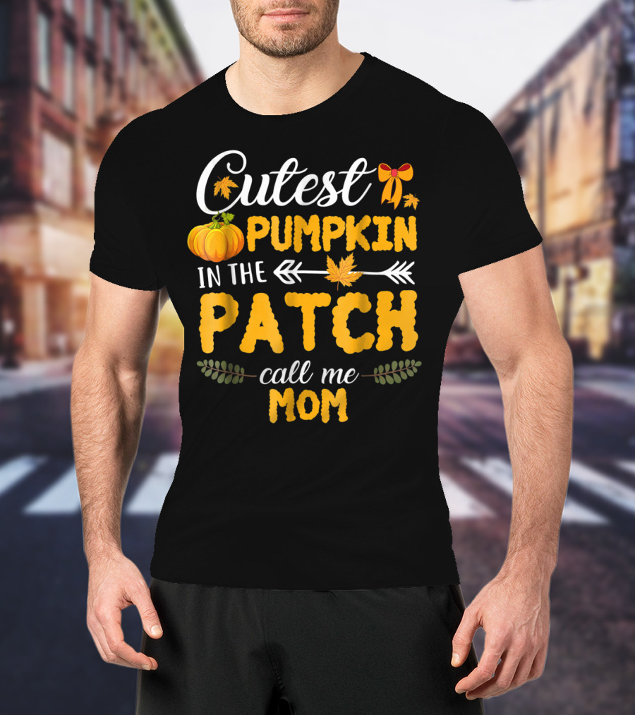 Cutest Pumpkin In The Patch Call Me Mom T-Shirt