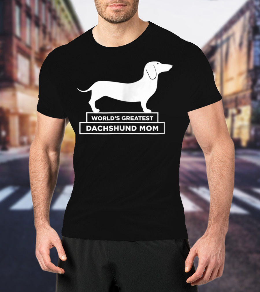 World's Greatest Dachshund Mom Sausage Dog T-Shirt