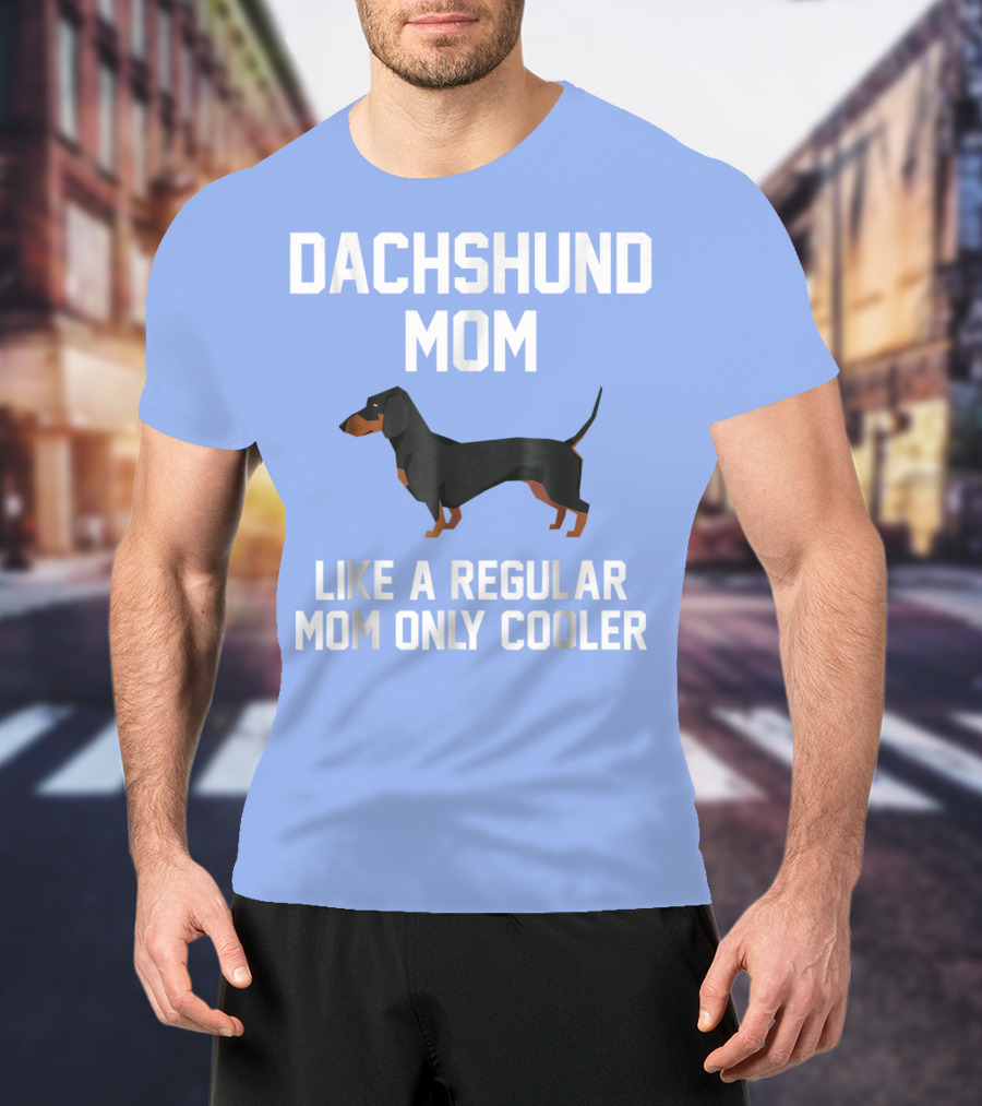 Dachshund Mom Like A Regular Mom Only Cooler T-Shirt
