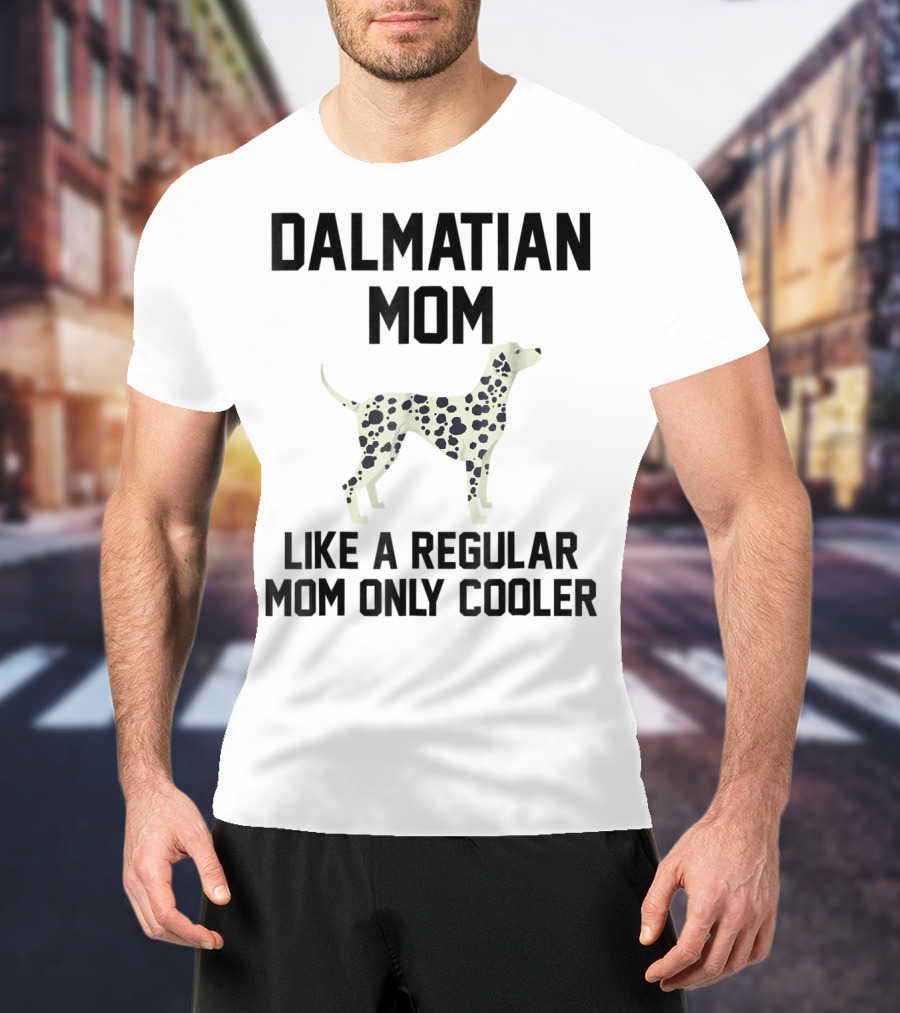Dalmatian Mom Like A Regular Mom Only Cooler T-Shirt