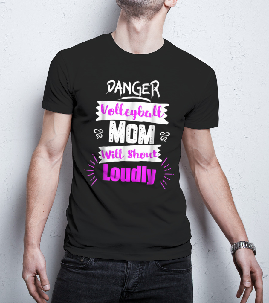 Danger Volleyball Mom Will Shout Loudly T-Shirt