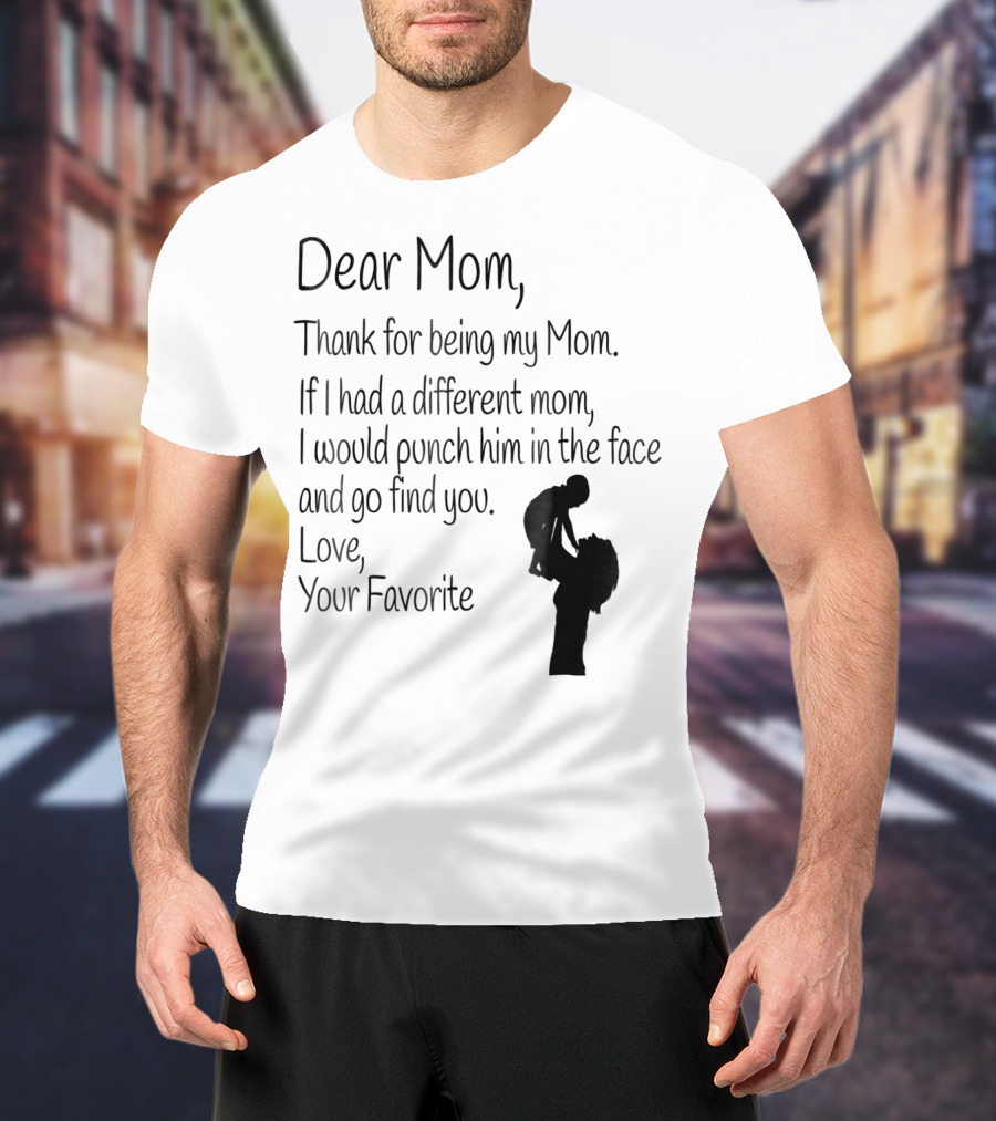 Dear Mom Thank For Being My Mom Love Your Favorite T-Shirt