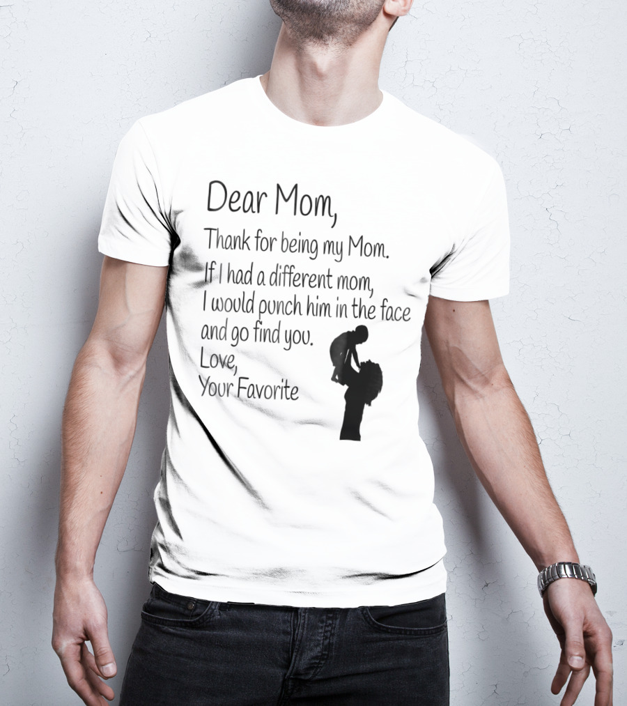 Dear Mom Thank For Being My Mom Love Your Favorite T-Shirt