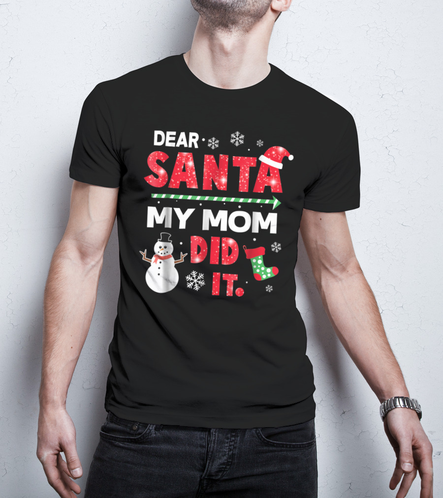 Dear Santa My Mom Did It Christmas Snowman Stocking Snowflake T-Shirt