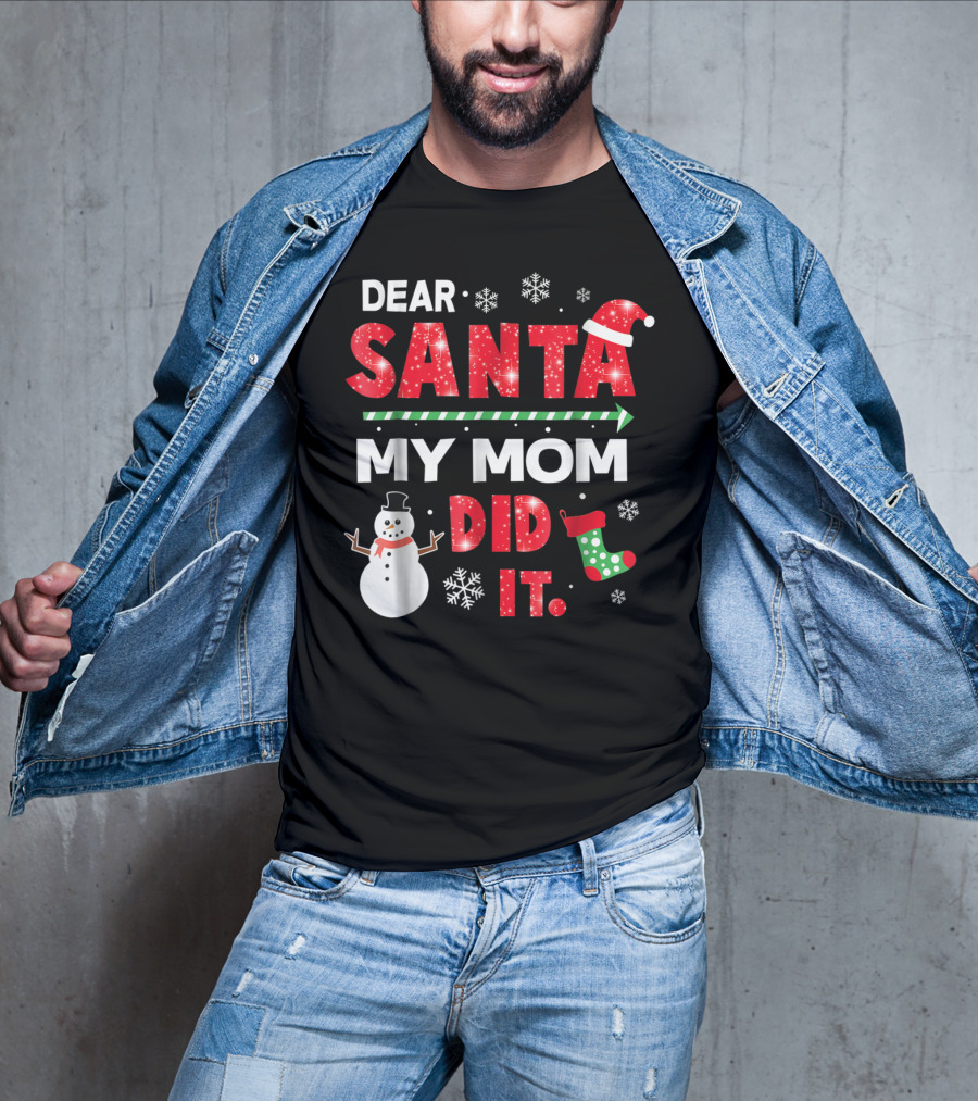 Dear Santa My Mom Did It Christmas Snowman Stocking Snowflake T-Shirt