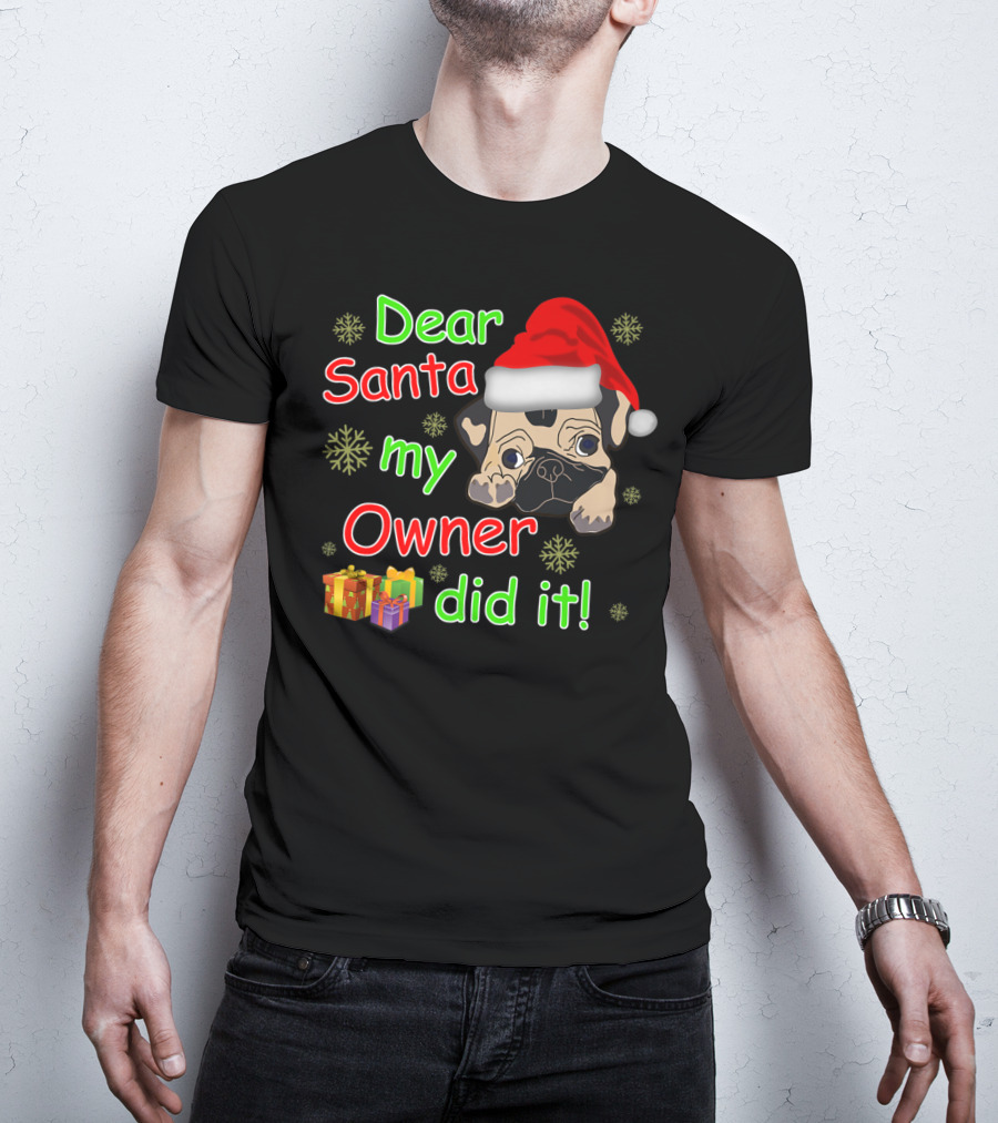 Dear Santa My Owner Did It Pug Santa Hat Snowflakes Presents T-Shirt