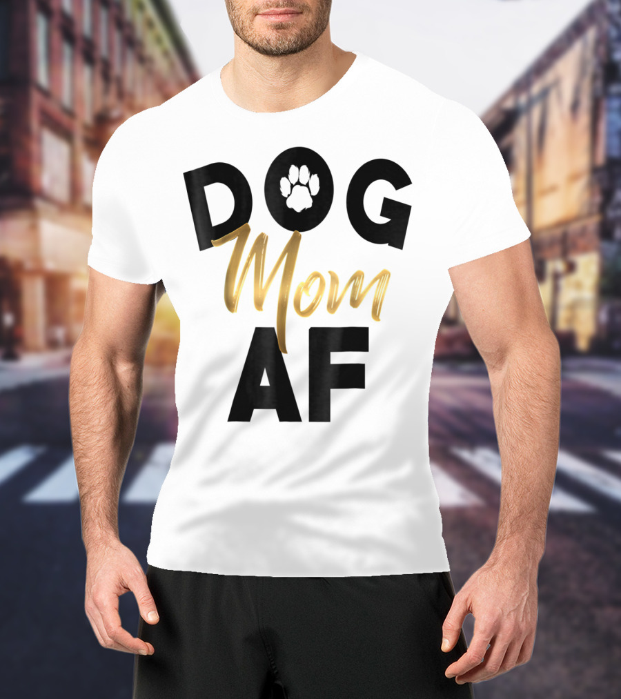 Dog Mom AF Paw Print Gold Text T-Shirt