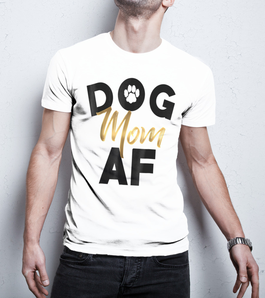 Dog Mom AF Paw Print Gold Text T-Shirt
